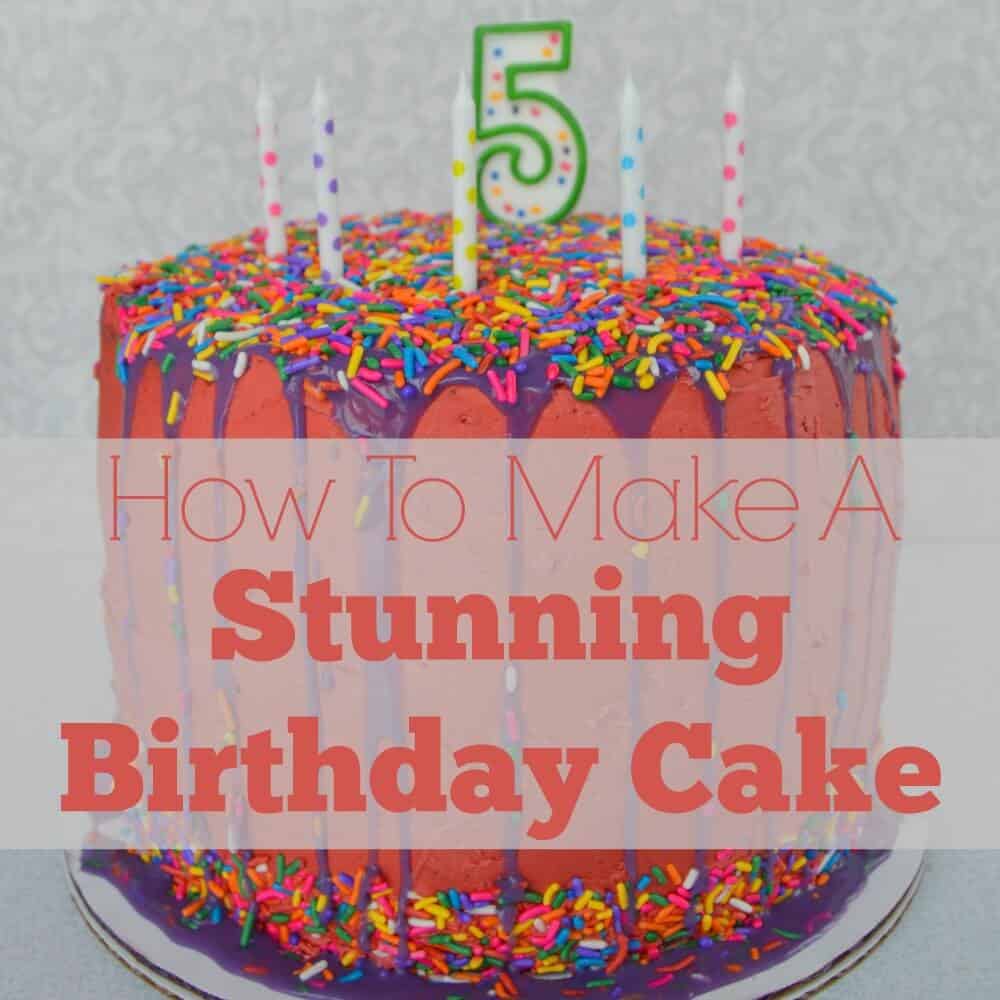 How to Make a Stunning Birthday Cake