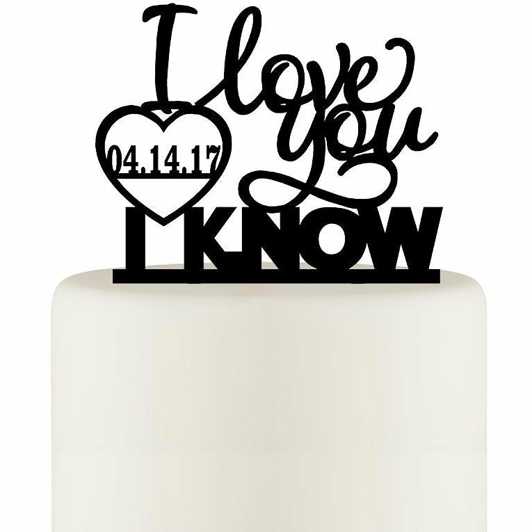 I Love You I Know Wedding Cake Topper with Date